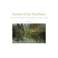 Painters of the Northwest, 32: Impressionism to Modernism, 1900-1930