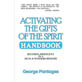 Activating the Gifts of the Spirit Handbook: Becoming Proficient in a Signs & Wonders Ministry