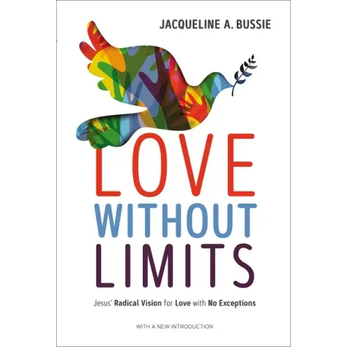 Love Without Limits: Jesus' Radical Vision for Love with No Exceptions