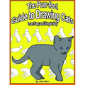The Purr-fect Guide to Drawing Cats in an Easy and Simple Way: (A step- by- step guide to draw) Book 9 (How to Draw. A Step By Step Guide.)
