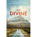 The Divine Adventure: Spiritual Practices for a Modern-Day Disciple