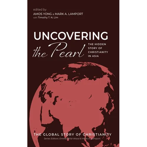 Uncovering the Pearl: The Hidden Story of Christianity in Asia