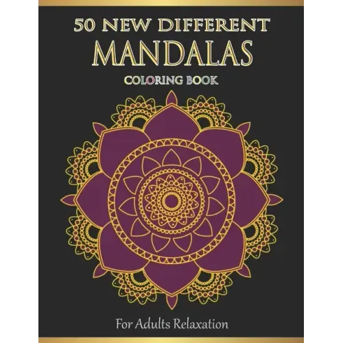 Mandalas Coloring Book For Adults Relaxation: 50 New Different Mandalas You Should Paint to Find Yourself