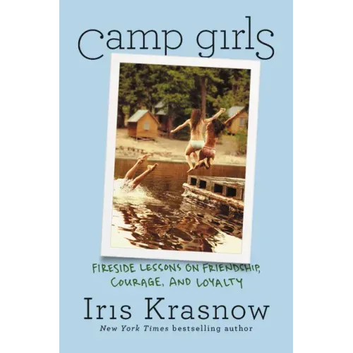Camp Girls: Fireside Lessons on Friendship, Courage, and Loyalty