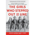 The Girls Who Stepped Out of Line: Untold Stories of the Women Who Changed the Course of World War II