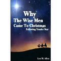 Why The Wise Men Came To Christmas: Following Yonder Star