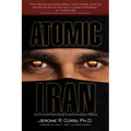 Atomic Iran: How the Terrorist Regime Bought the Bomb and American Politicians