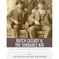 Butch Cassidy & The Sundance Kid: The Lives and Legacies of the Wild West's Famous Outlaw Duo
