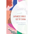 Japanese Idols Go to China: Cultural Adaptation and Nationalism