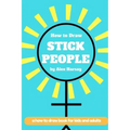 How to Draw Stick People: a how to draw book for real people