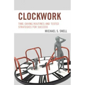 Clockwork: Time-Saving Routines and Tested Strategies for Success