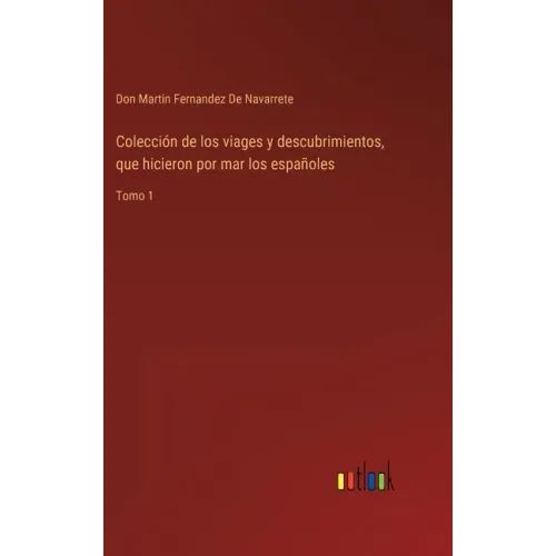 Colección de los viages y descubrimientos, que hicieron por mar los españoles: Tomo 1