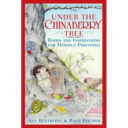 Under the Chinaberry Tree: Books and Inspirations for Mindful Parenting