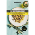The Mediterranean Diet: Everything You Need To Know To Lose Weight And Lower Your Risk Of Heart Disease With Delicious Recipes (Everything You
