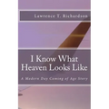I Know What Heaven Looks Like: A Modern Day Coming of Age Story