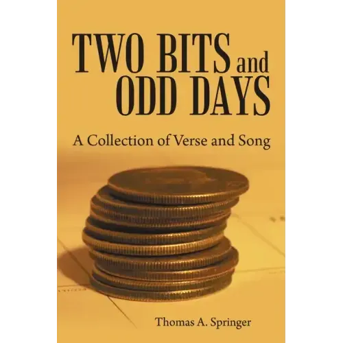 Two Bits and Odd Days: A Collection of Verse and Song