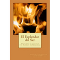 El Esplendor del Ser: Crecimiento Personal y Espiritual, Creacion, Propósito de Vida, Afirmaciones, Meditaciones,