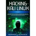 Hacking with Kali Linux: A beginner's guide to learning all the basic of Kali Linux and cybersecurity. Includes network defense strategies, pen