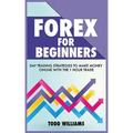 Forex for Beginners: Day Trading Strategies to Make Money Online With the 1-Hour Trade
