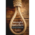 Wrongful Executions: Innocent on Death Row - A Review of False Death Penalty Convictions