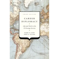 Career Diplomacy: Life and Work in the US Foreign Service, Third Edition