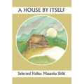 A House by Itself: Selected Haiku of Shiki