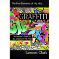 Graffiti: A Children's Guide to the Origins of Hip Hop