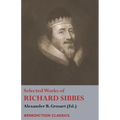 Selected Works of Richard Sibbes: Memoir of Richard Sibbes, Description of Christ, The Bruised Reed and Smoking Flax, The Sword of the Wicked, The Sou