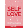 Self-Love: Real Ways and Effective Strategies to Love Yourself No Matter What - Includes Practical Tips to Change Your Life
