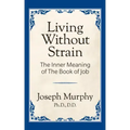 Living Without Strain: The Inner Meaning of the Book of Job: The Inner Meaning of the Book of Job
