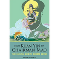 From Kuan Yin to Chairman Mao: The Essential Guide to Chinese Deities