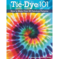 Tie-Dye 101: How to Make Over 20 Fabulous Patterns