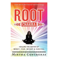 The Root Chakra: Healing the Center of Money, Fear, Weight and Survival: Learn How To Heal Yourself With Your Energy (The Healing Energy Series)