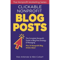 Clickable Nonprofit Blog Posts: The Complete Nonprofit Guide to Blog Post Strategy & Messaging: Plus 54 Nonprofit Blog Article Ideas