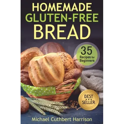 Homemade Gluten-Free Bread: 35 Recipes for Beginners