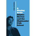 A Singing Army: Zilphia Horton and the Highlander Folk School