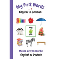 My First Words A - Z English to German: Bilingual Learning Made Fun and Easy with Words and Pictures