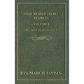 Old World Hero Stories - Volume I - Ancient Hero Stories