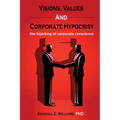 Visions, Values, and Corporate Hypocrisy: the hijacking of corporate conscience