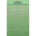 Robert Morris: The Financier and the Finances of the American Revolution, Vol. 1