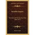 Invisible Empire: The Story Of The Ku Klux Klan 1866-1871