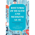Rhetoric of Health and Medicine As/Is: Theories and Approaches for the Field