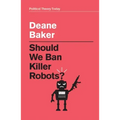 Should We Ban Killer Robots?