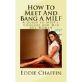How To Meet And Bang A MILF: A Guide to MILF's, Cougars and Mid Age Women