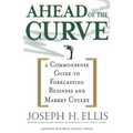 Ahead of the Curve: A Commonsense Guide to Forecasting Business and Market Cycle