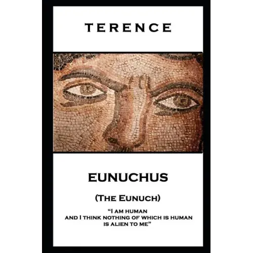 Terence - Eunuchus (The Eunuch): 'I am human and I think nothing of which is human is alien to me''