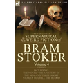 The Collected Supernatural and Weird Fiction of Bram Stoker: 4-Contains the Novel 'The Mystery of the Sea' and Three Short Stories to Chill the Blood