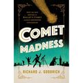 Comet Madness: How the 1910 Return of Halley's Comet (Almost) Destroyed Civilization