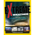 Extreme Weather: Surviving Tornadoes, Sandstorms, Hailstorms, Blizzards, Hurricanes, and More!