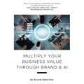 Multiply Your Business Value Through Brand & AI